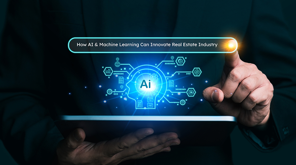 How AI & Machine Learning Can Innovate Real Estate Industry